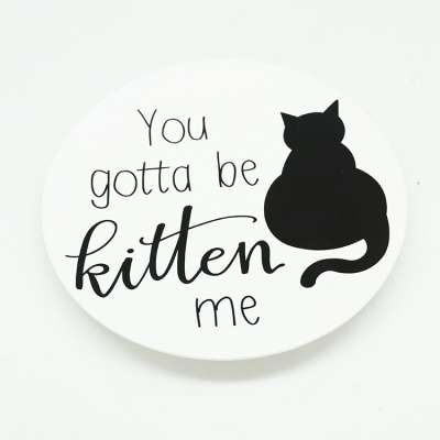 Whole Sale Cat Picture You gotta be Wording Ceramic Plate